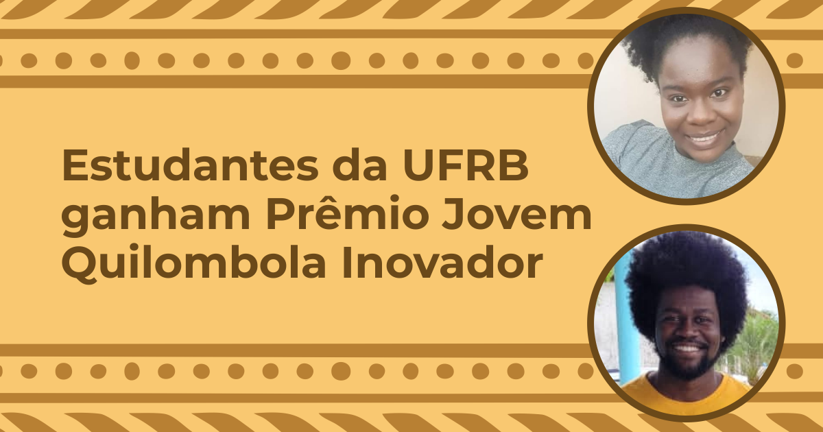 Estudantes da UFRB( Amargosa e Cachoeira) ganham Prêmio Jovem Quilombola Inovador