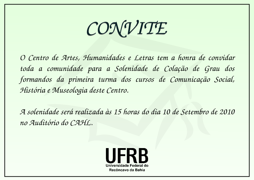 O CAHL convida toda a comunidade para a solenidade de colação de grau 2010.1. A solenidade será realizada no dia 10/09 às 15h, no auditório do CAHL 