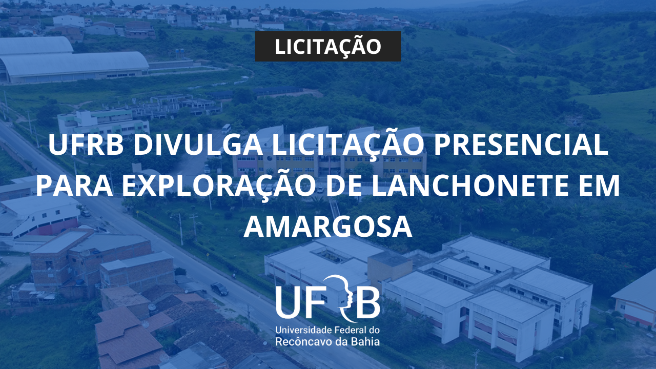 UFRB divulga licitação presencial para exploração de lanchonete em Amargosa