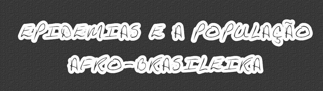 Ciclo de Palestras - Epidemias e a população afro-brasileira