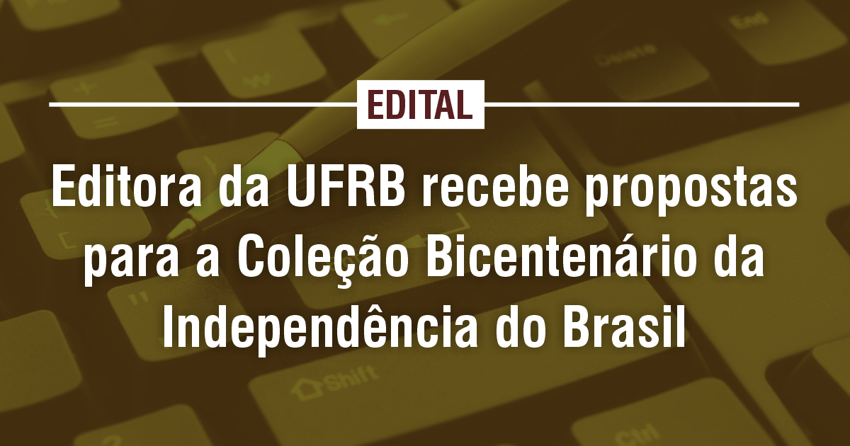 Editora da UFRB divulga edital da Coleção Bicentenário da Independência do Brasil