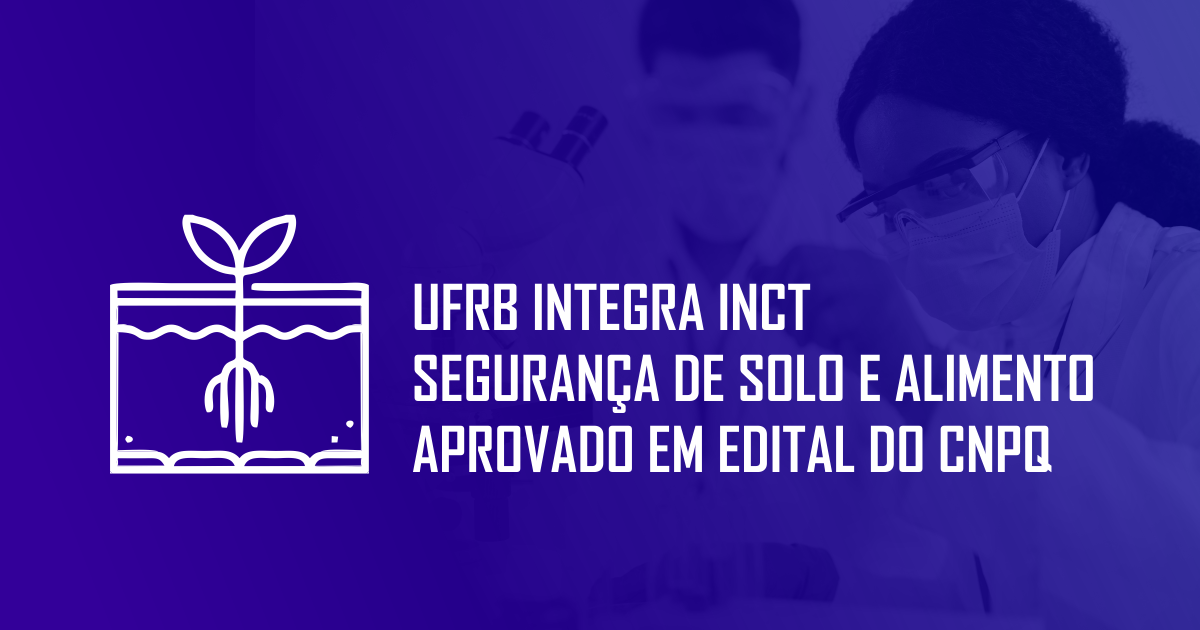 UFRB integra INCT Segurança de Solo e Alimento aprovado em edital do CNPq 