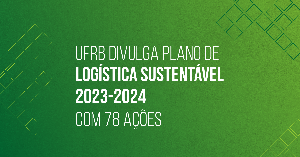 UFRB divulga Plano de Logística Sustentável 2023-2024 com 78 ações